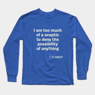 Atheist sceptic TH Huxley quote Long Sleeve T-Shirt